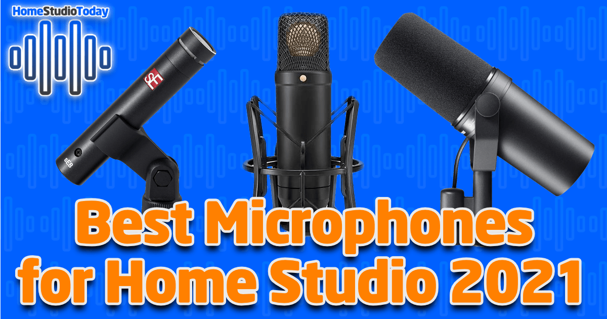 Best Microphones for Home Studio 2021 - HomeStudioToday